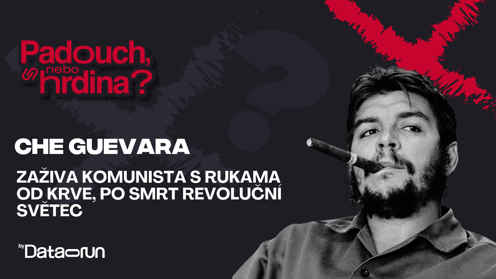 Preview of Padouch, nebo hrdina? #42- Che Guevara: Zaživa komunista s rukama od krve, po smrti revoluční světec
